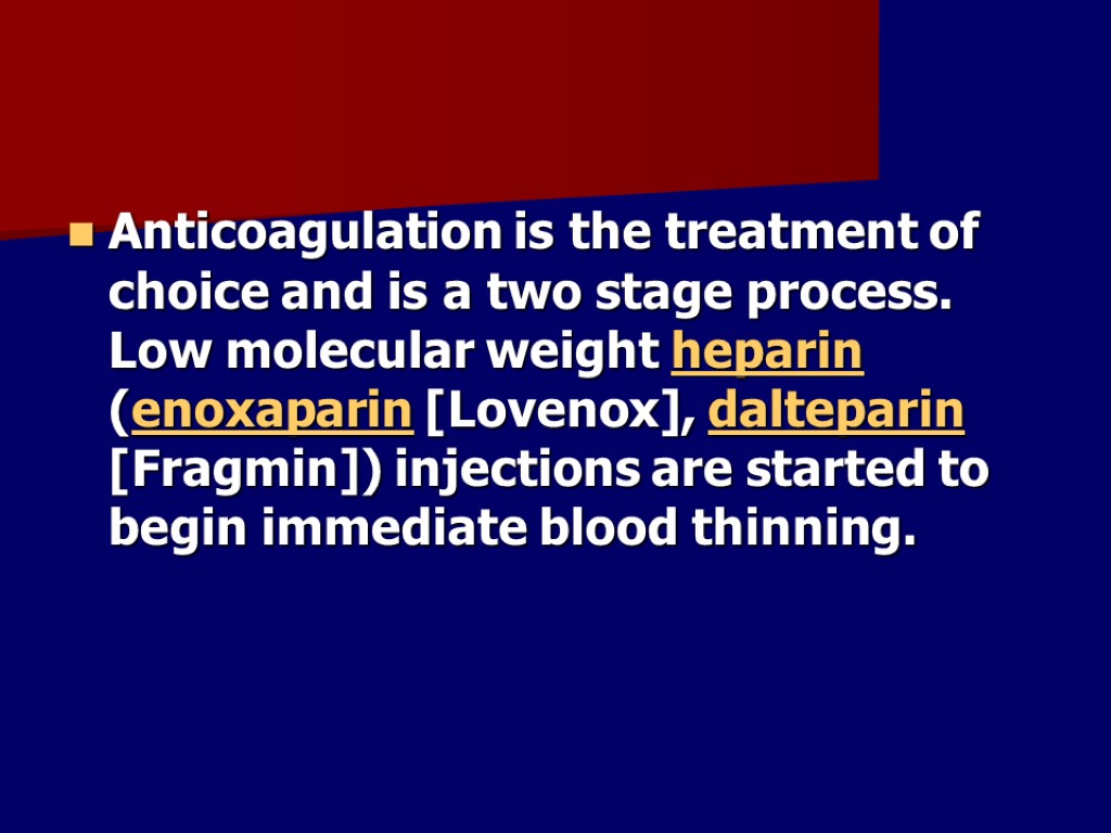 Anticoagulation is the treatment of choice and is a two stage process. Low molecular